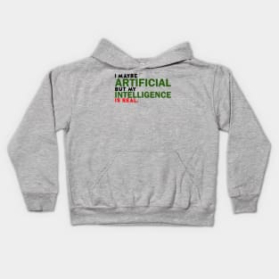 I maybe Artificial, but my Intelligence is Real Kids Hoodie